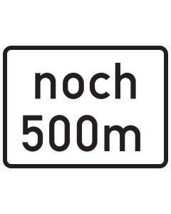 Verkehrszeichen Nr. 1001-32 noch 500 m mit individueller Meterangabe als Zusatzzeichen nach StVO