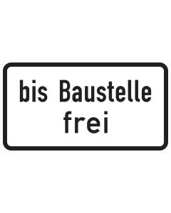 Querformatiges Zusatzzeichen 1028-31 mit schwarzer Aufschrift „bis Baustelle frei“ auf weißer Fläche